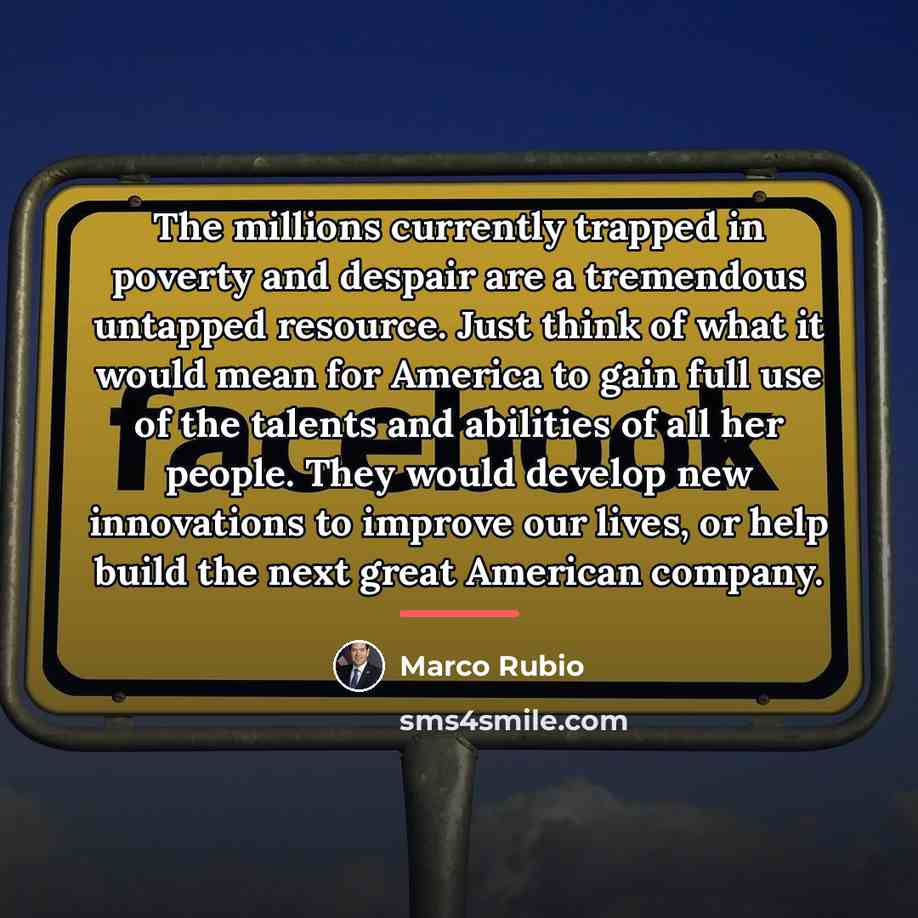 “The millions currently trapped in poverty and despair are a…” quote by Marco Rubio