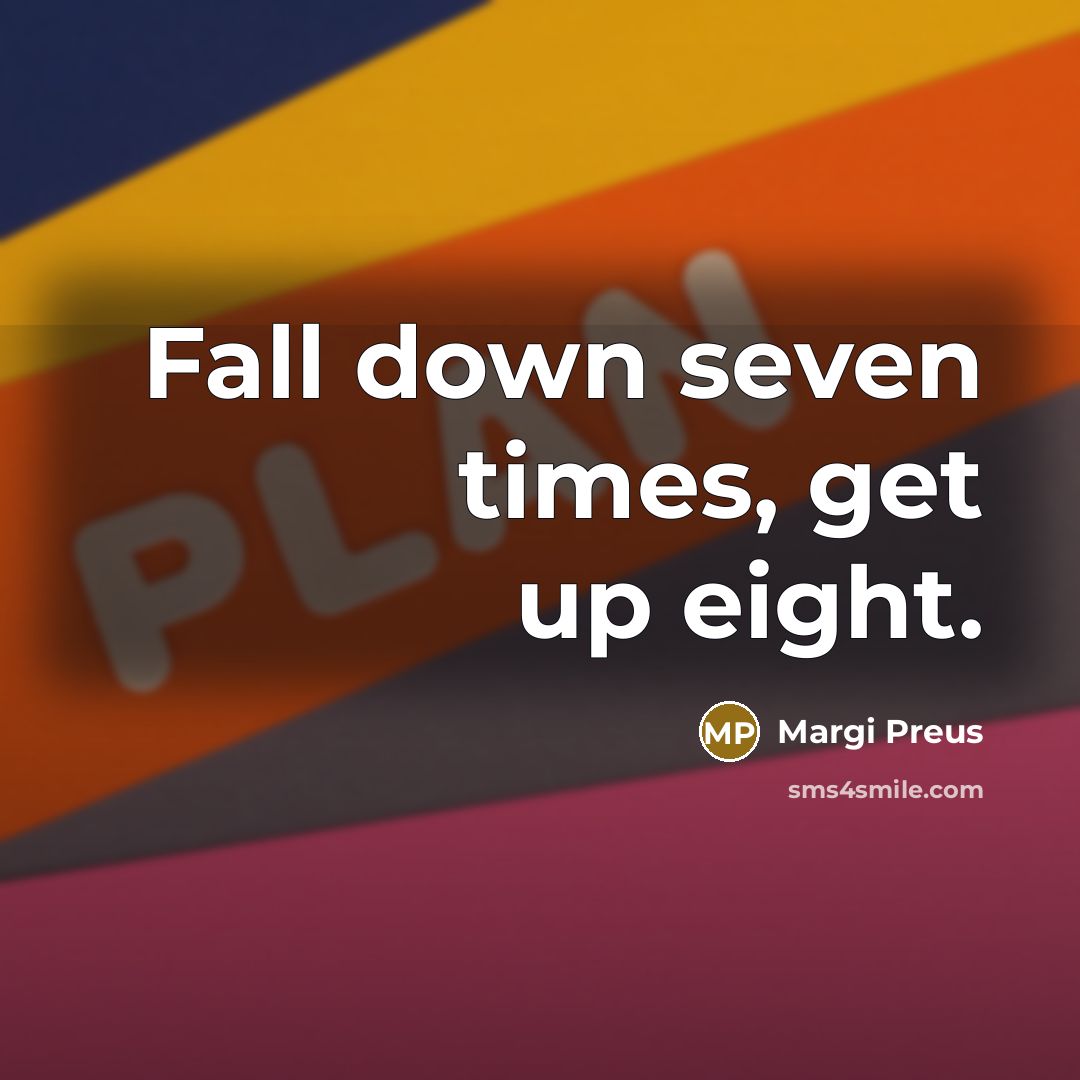 “Fall down seven times, get up eight.…” quote by Margi Preus