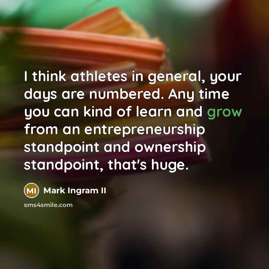 “I think athletes in general, your days are numbered. Any…” quote by Mark Ingram II
