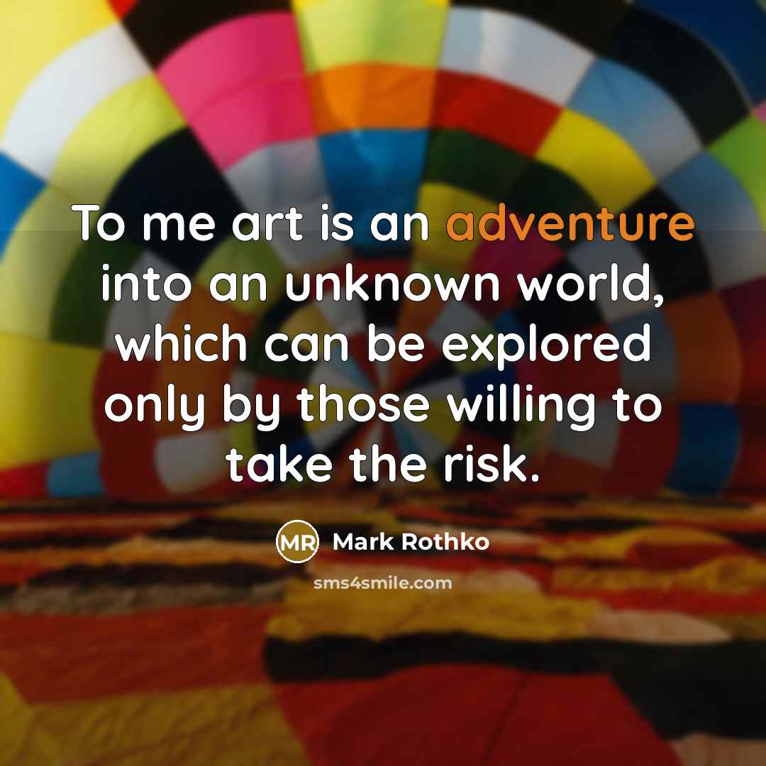 “To me art is an adventure into an unknown world,…” quote by Mark Rothko