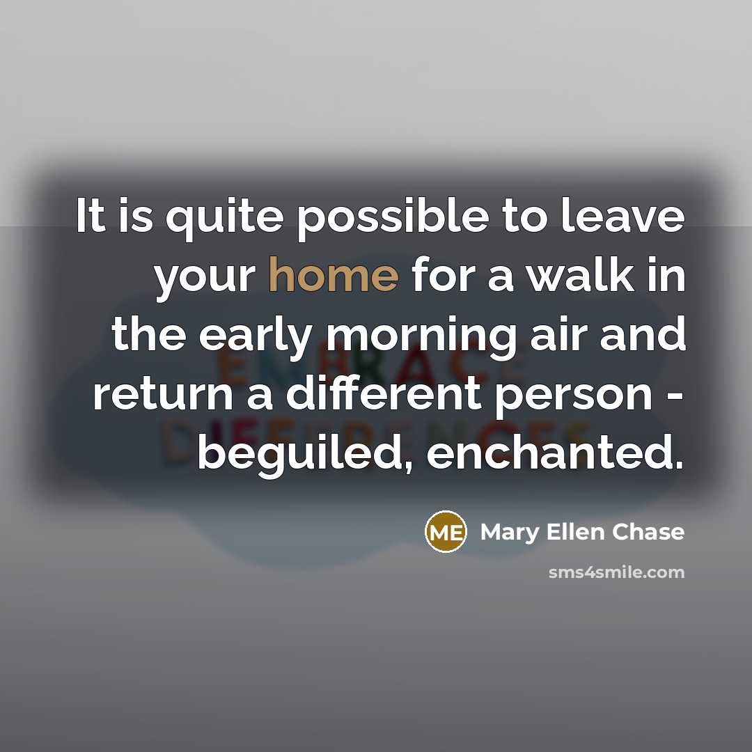 “It is quite possible to leave your home for a…” quote by Mary Ellen Chase