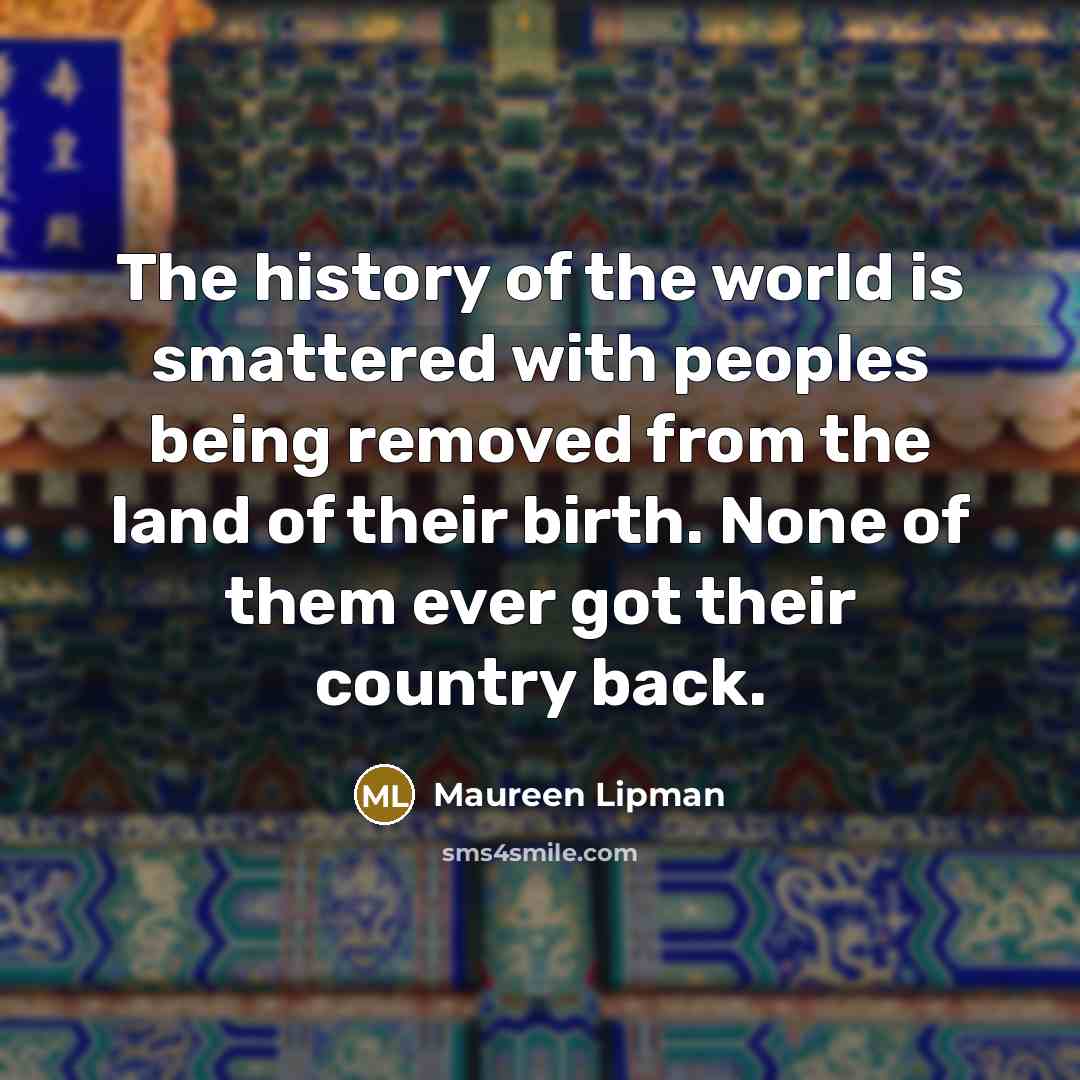 “The history of the world is smattered with peoples being…” quote by Maureen Lipman