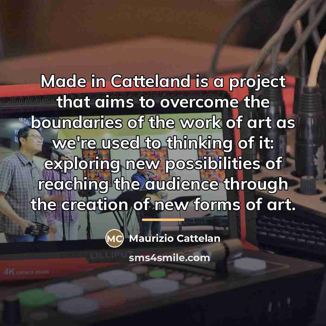 “Made in Catteland is a project that aims to overcome…” quote by Maurizio Cattelan
