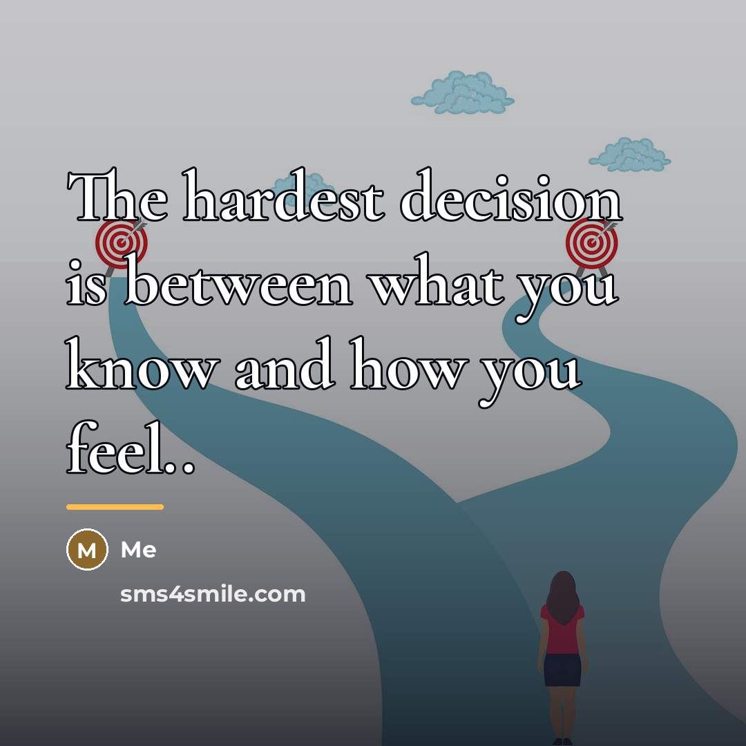 “The hardest decision is between what you know and how…” quote by Me