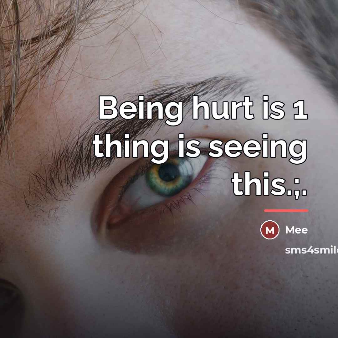 “Being hurt is 1 thing is seeing this.;.…” quote by Mee