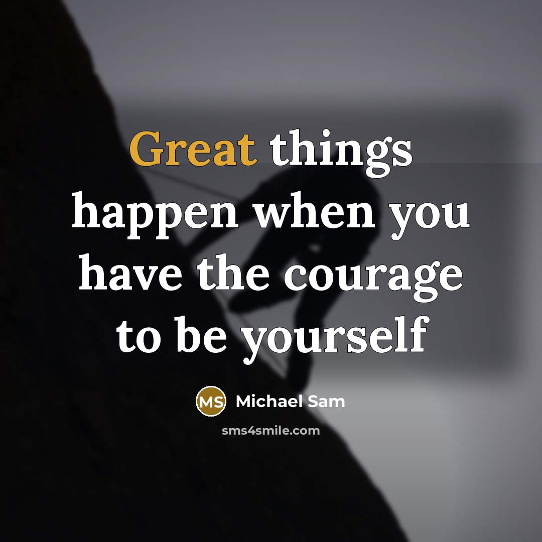 “Great things happen when you have the courage to be…” quote by Michael Sam