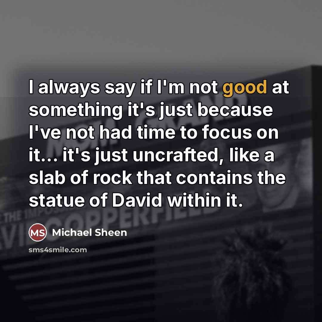 “I always say if I'm not good at something it's…” quote by Michael Sheen