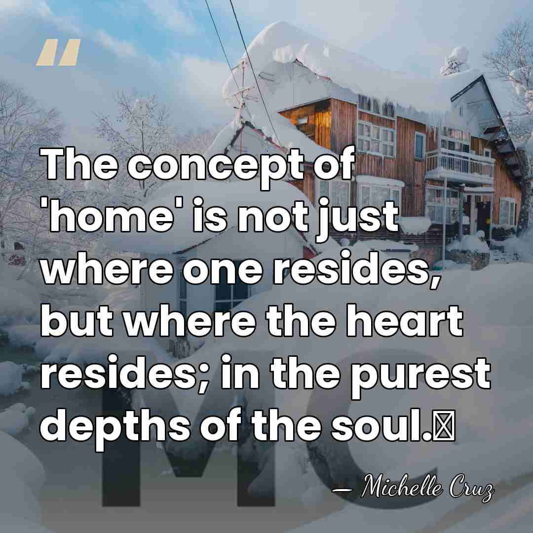 The concept of 'home' is not just where one resides, but where&hellip; - Michelle Cruz