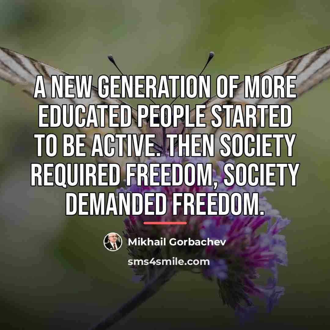 “A new generation of more educated people started to be…” quote by Mikhail Gorbachev