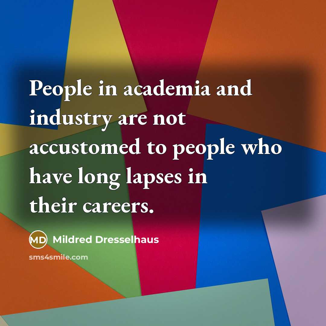 “People in academia and industry are not accustomed to people…” quote by Mildred Dresselhaus