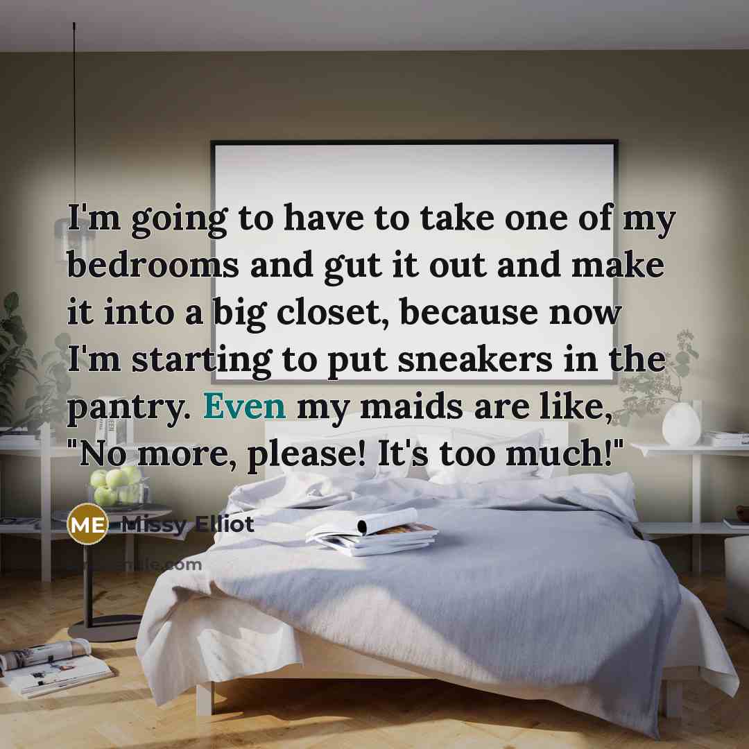 “I'm going to have to take one of my bedrooms…” quote by Missy Elliot