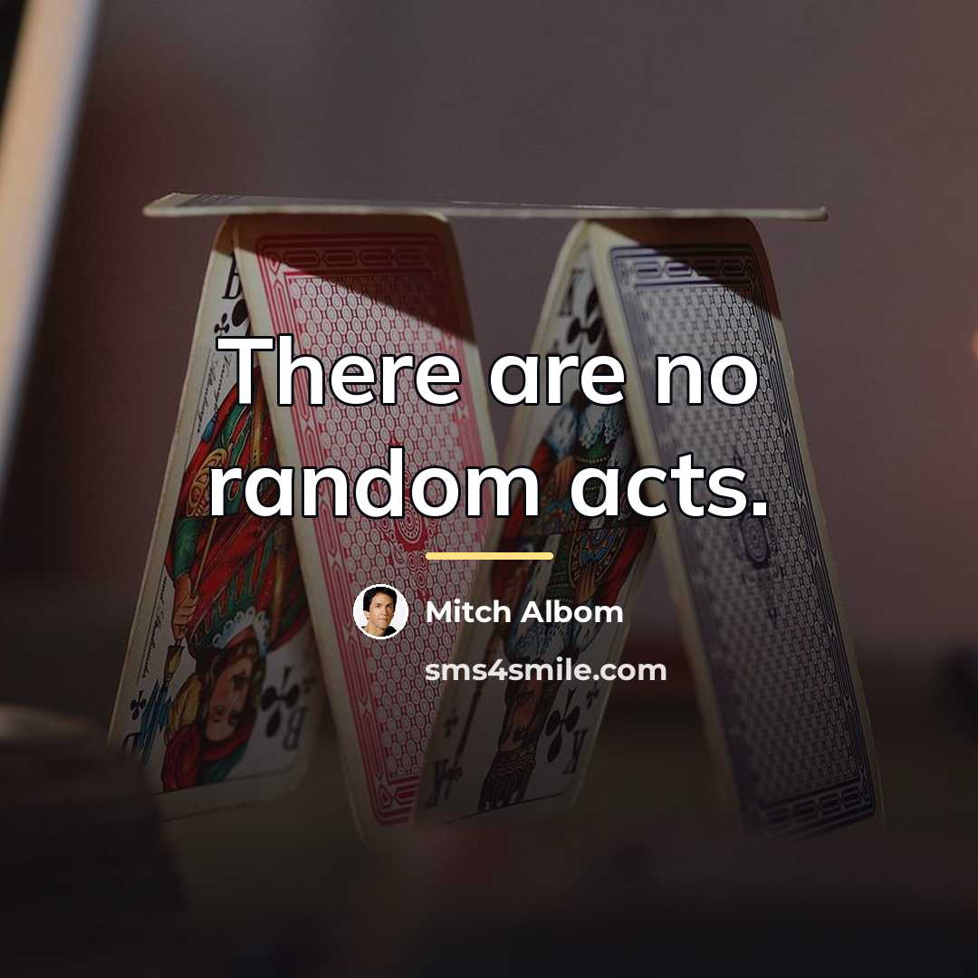 “There are no random acts.…” quote by Mitch Albom