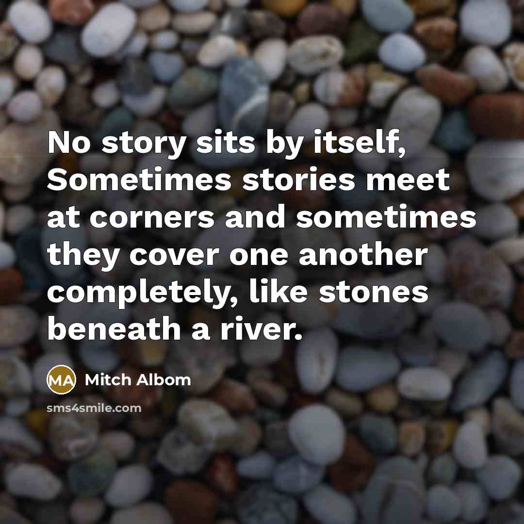 “No story sits by itself, Sometimes stories meet at corners…” quote by Mitch Albom