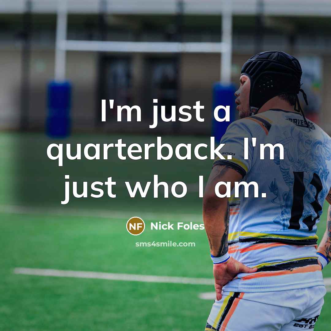 “I'm just a quarterback. I'm just who I am.…” quote by Nick Foles