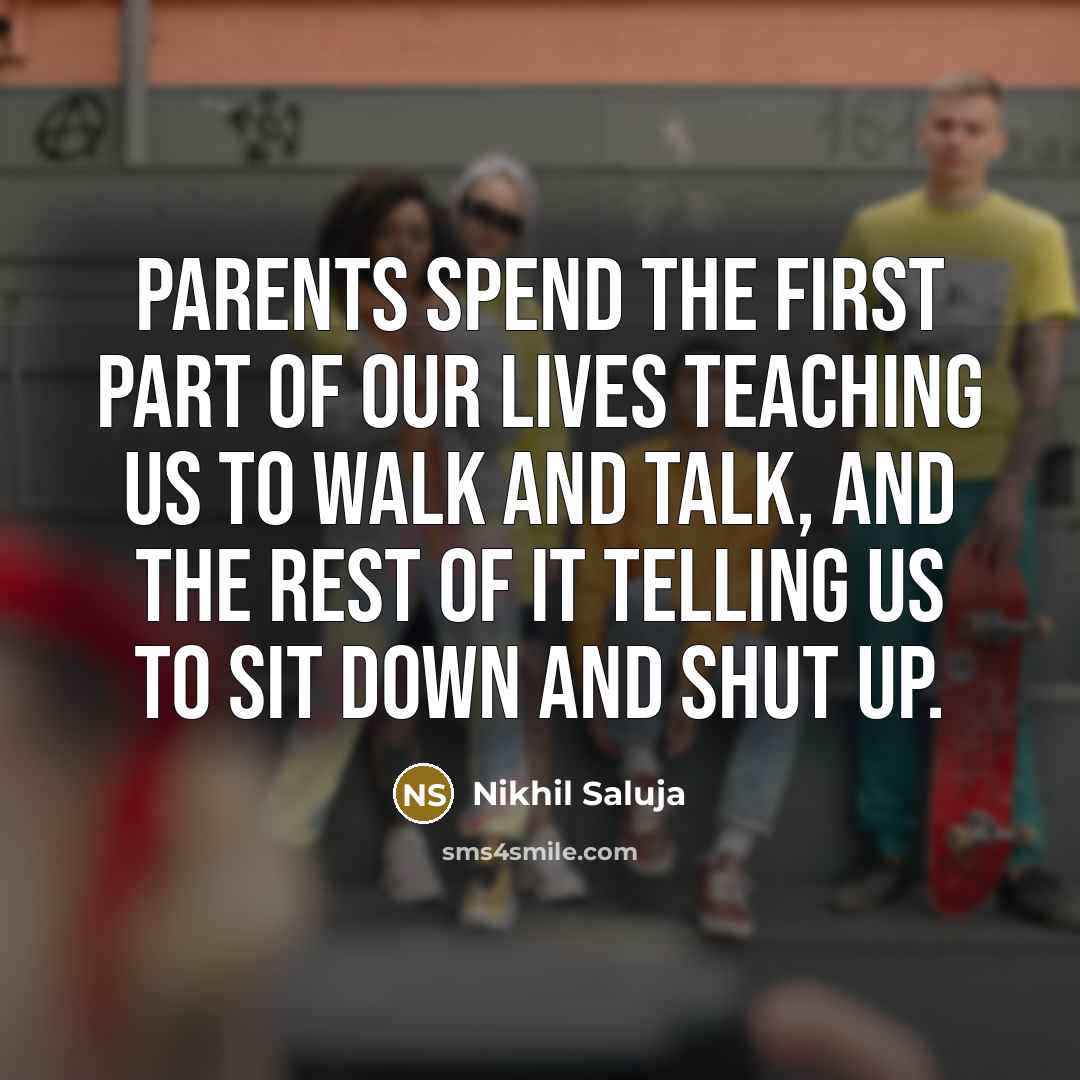 “Parents spend the first part of our lives teaching us…” quote by Nikhil Saluja