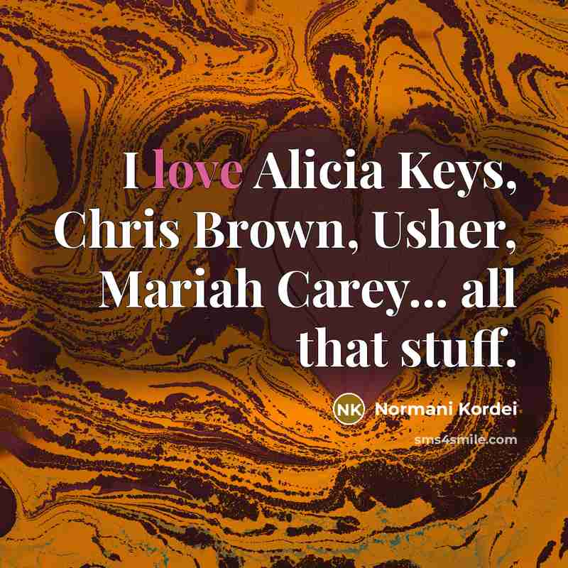 “I love Alicia Keys, Chris Brown, Usher, Mariah Carey... all…” quote by Normani Kordei