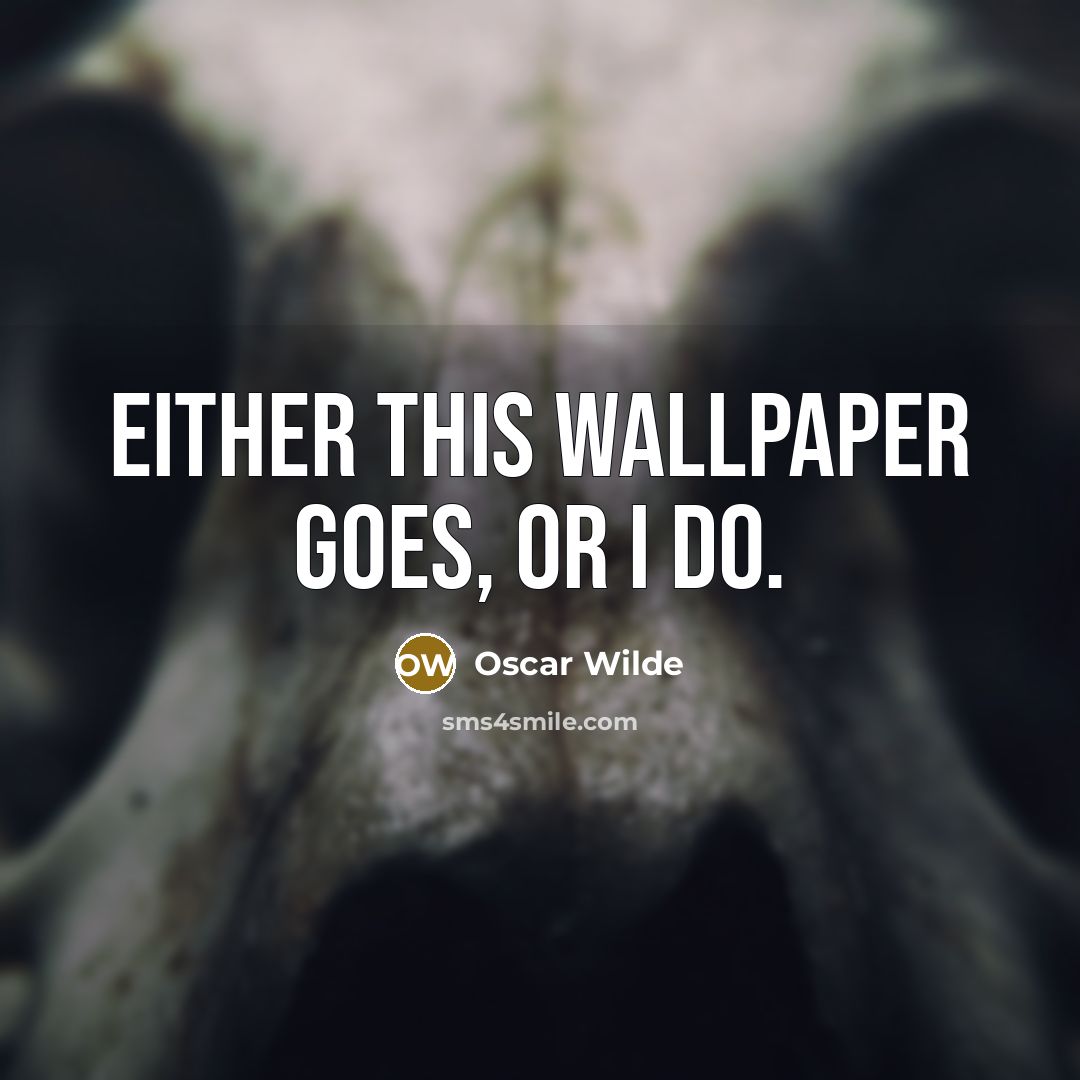 “Either this wallpaper goes, or I do.…” quote by Oscar Wilde