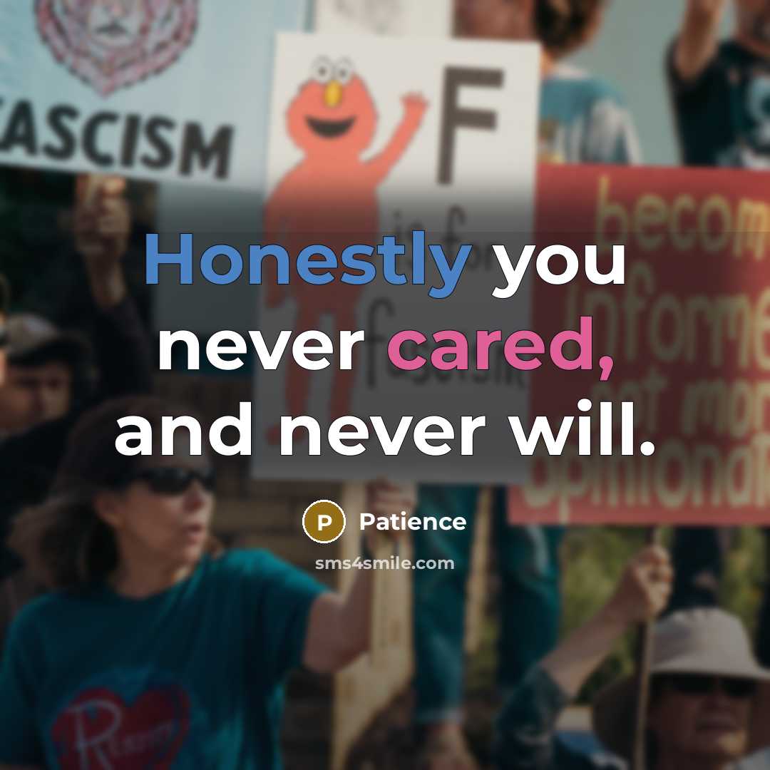 “Honestly you never cared, and never will.” quote by Patience