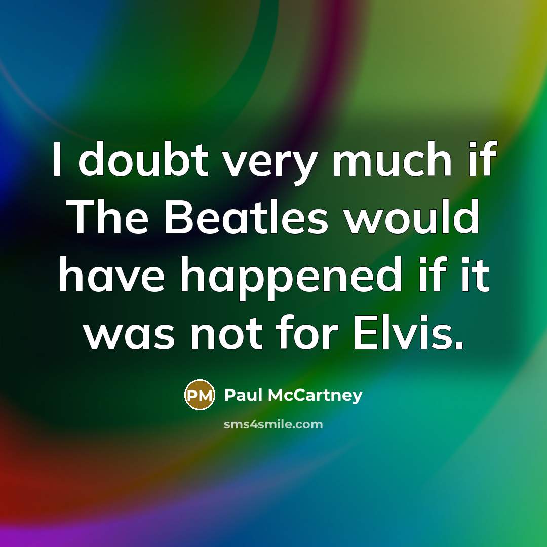 “I doubt very much if The Beatles would have happened…” quote by Paul McCartney