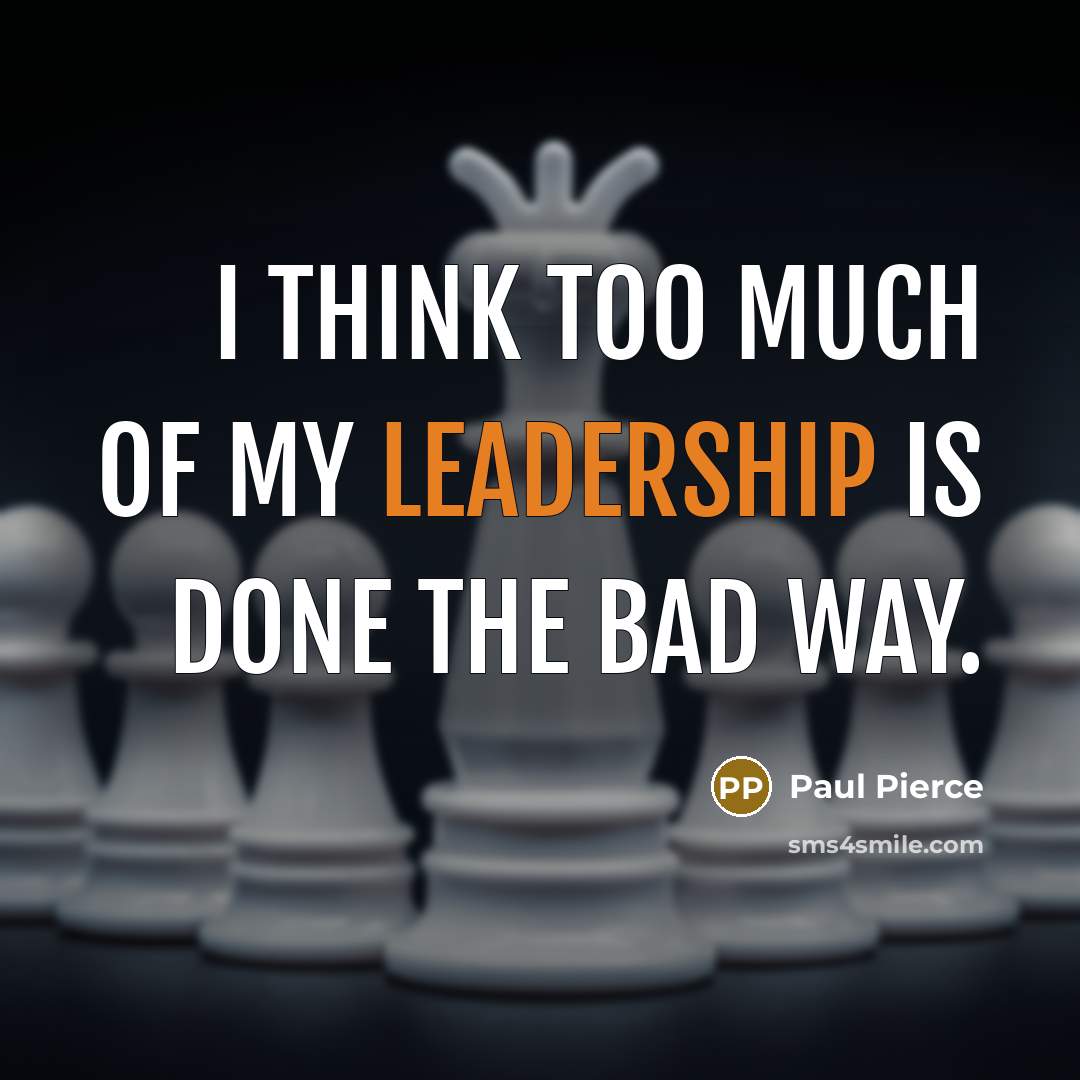 “I think too much of my leadership is done the…” quote by Paul Pierce