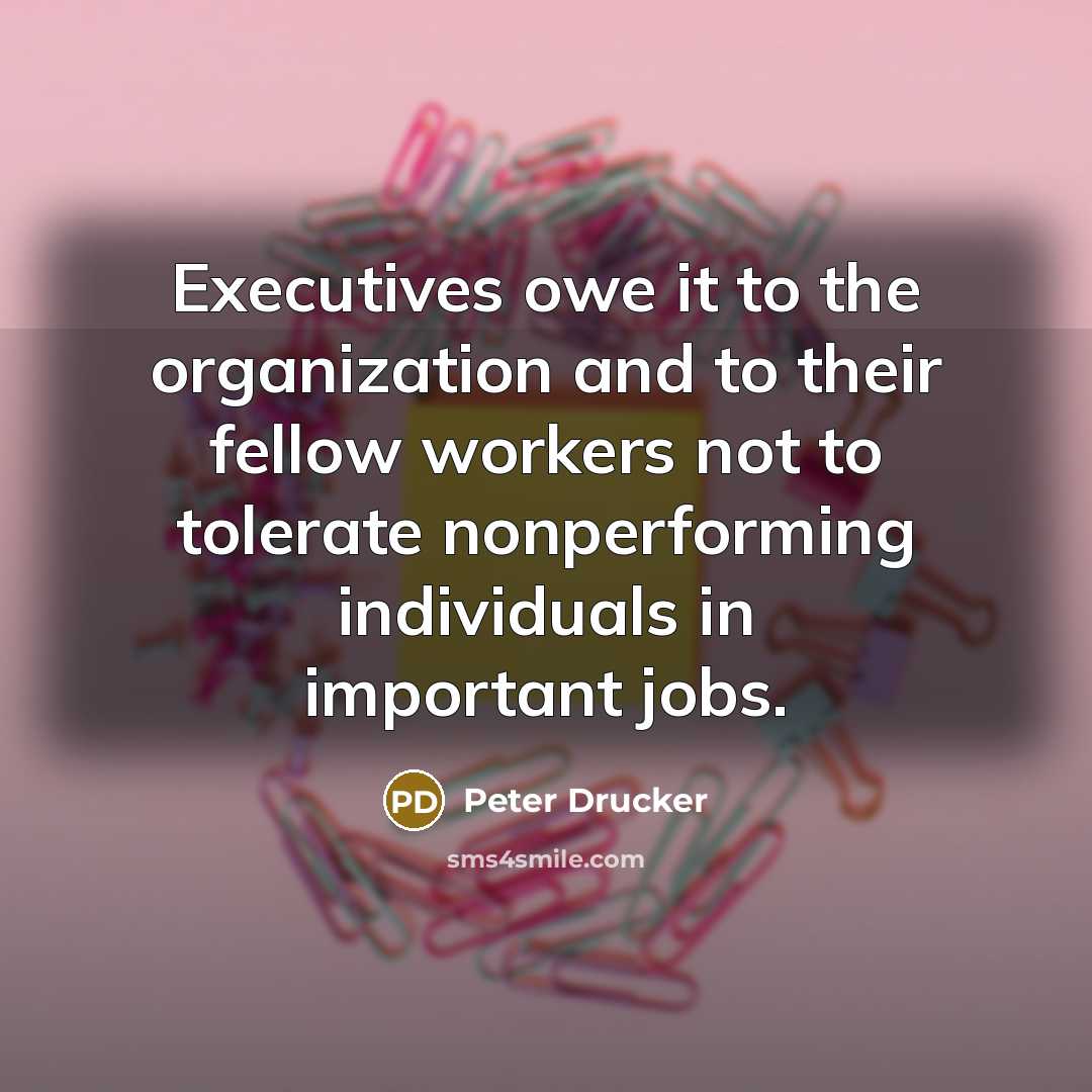 “Executives owe it to the organization and to their fellow…” quote by Peter Drucker