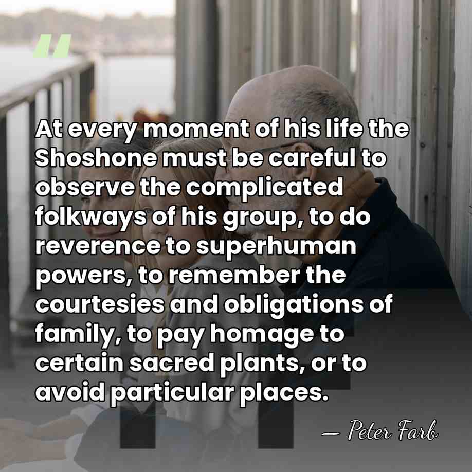 At every moment of his life the Shoshone must be careful to&hellip; - Peter Farb