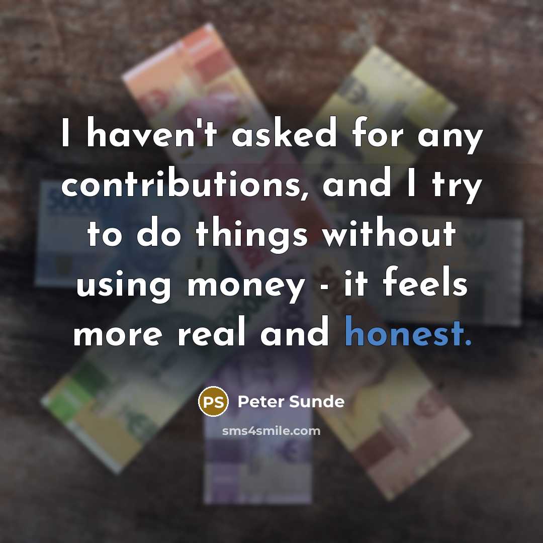 “I haven't asked for any contributions, and I try to…” quote by Peter Sunde