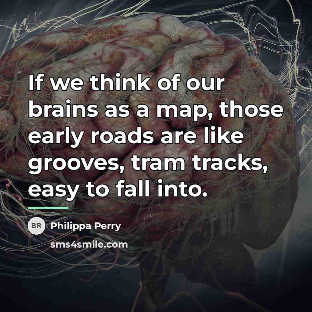 “If we think of our brains as a map, those…” quote by Philippa Perry