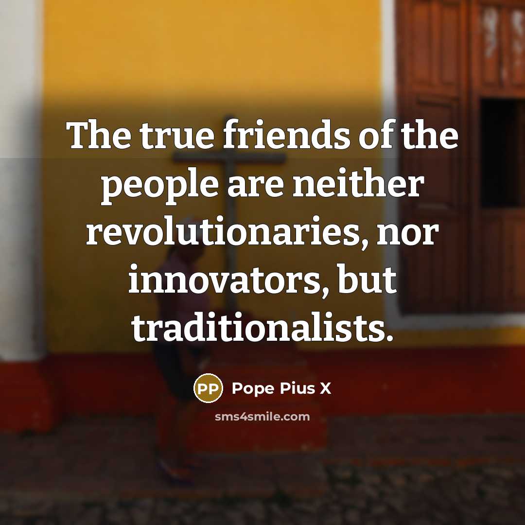 “The true friends of the people are neither revolutionaries, nor…” quote by Pope Pius X