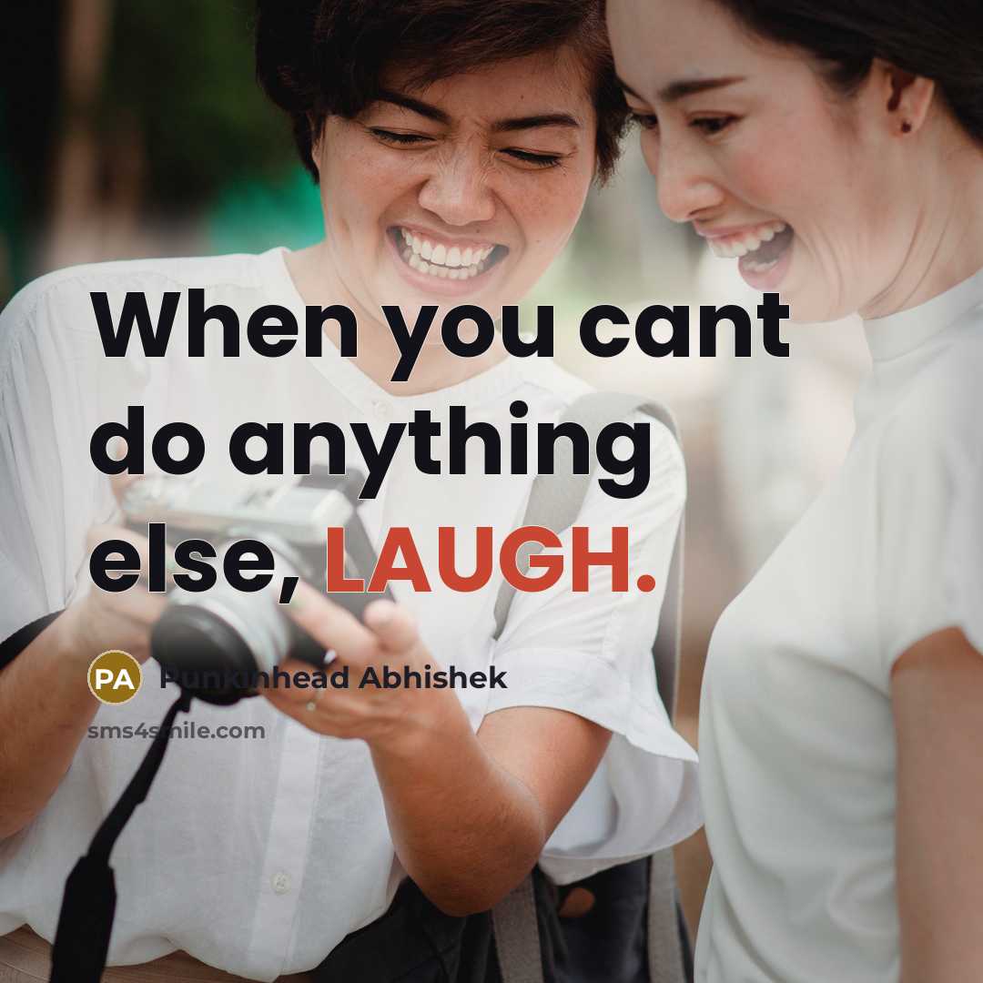 “When you cant do anything else, LAUGH.” quote by Punkinhead Abhishek