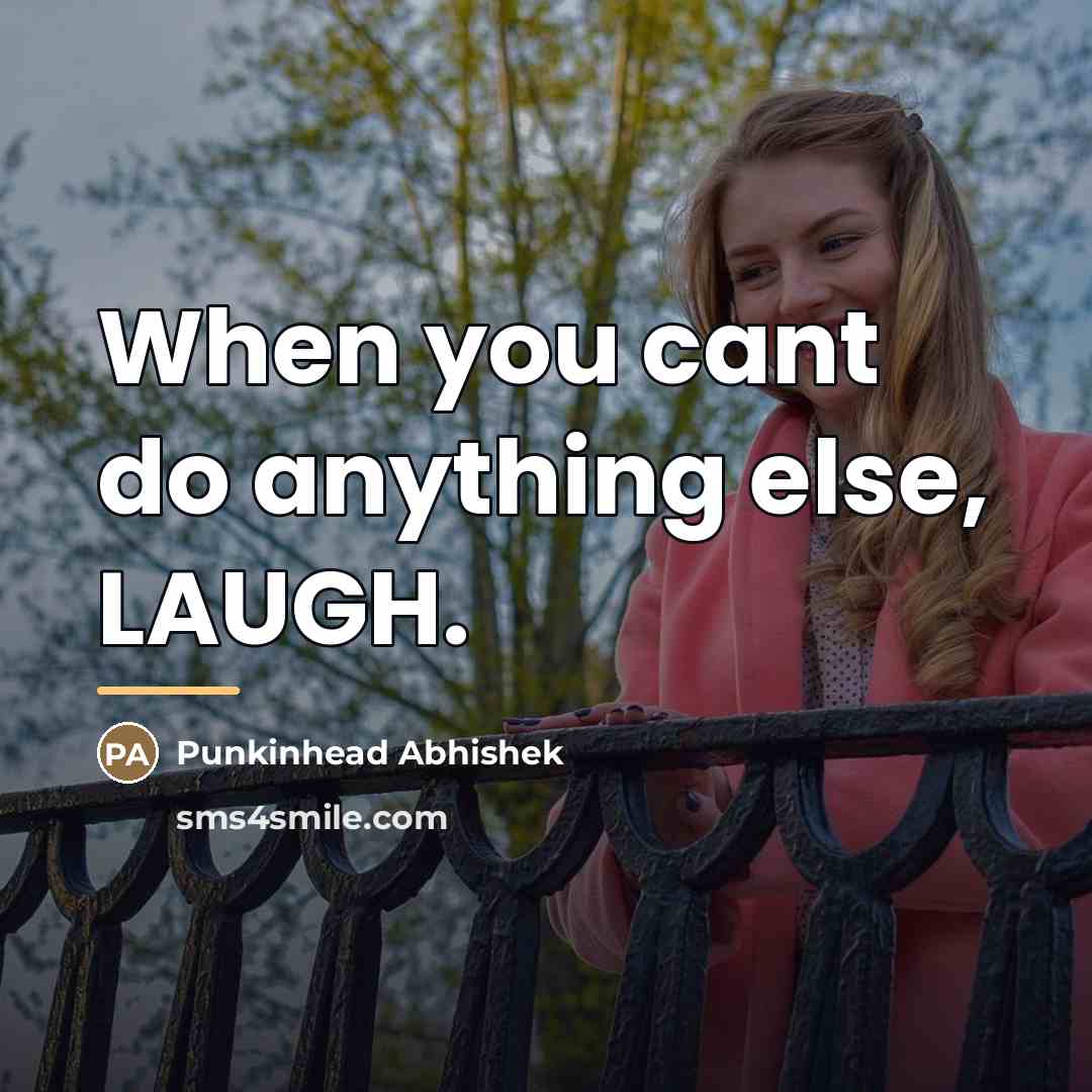 “When you cant do anything else, LAUGH.…” quote by Punkinhead Abhishek