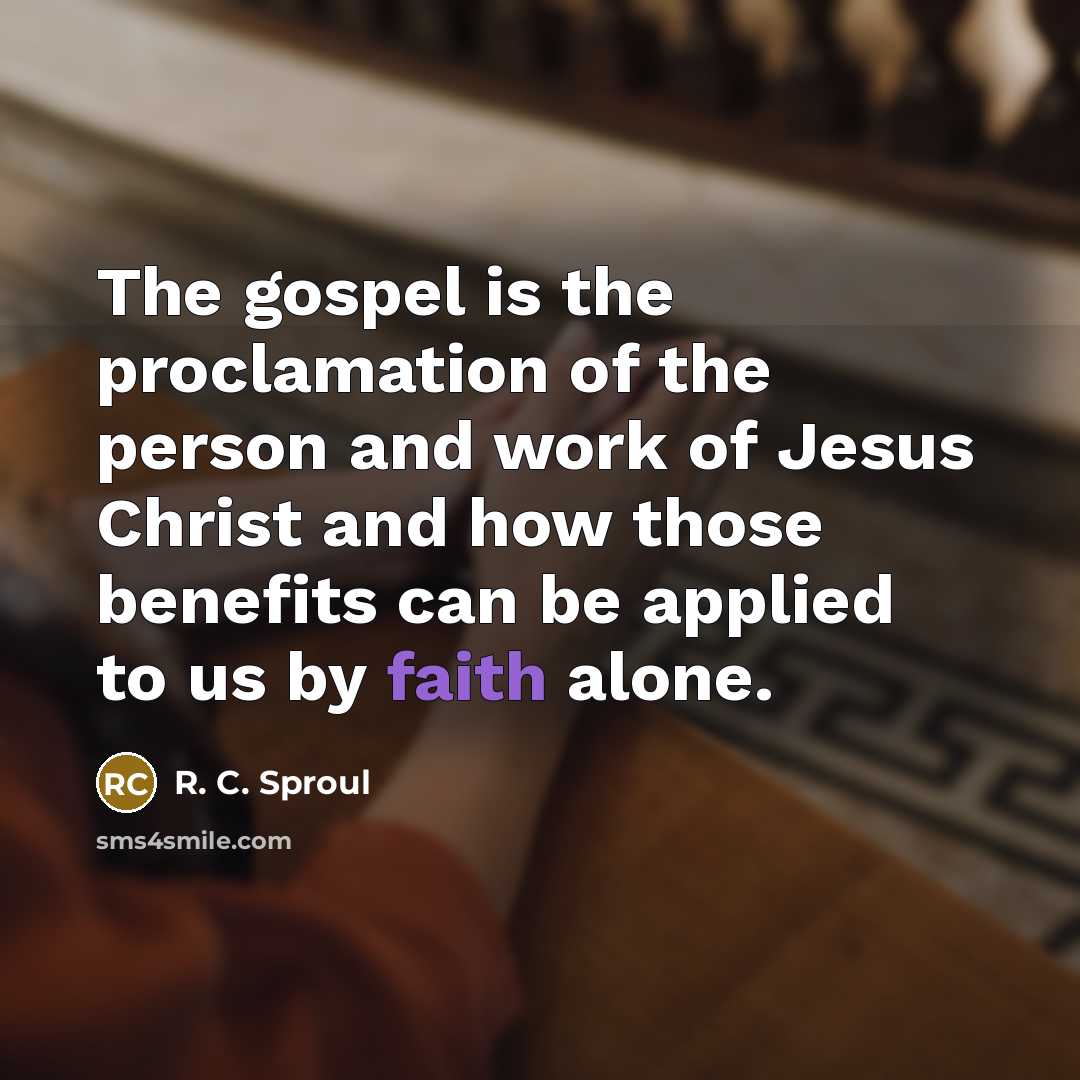 “The gospel is the proclamation of the person and work…” quote by R. C. Sproul
