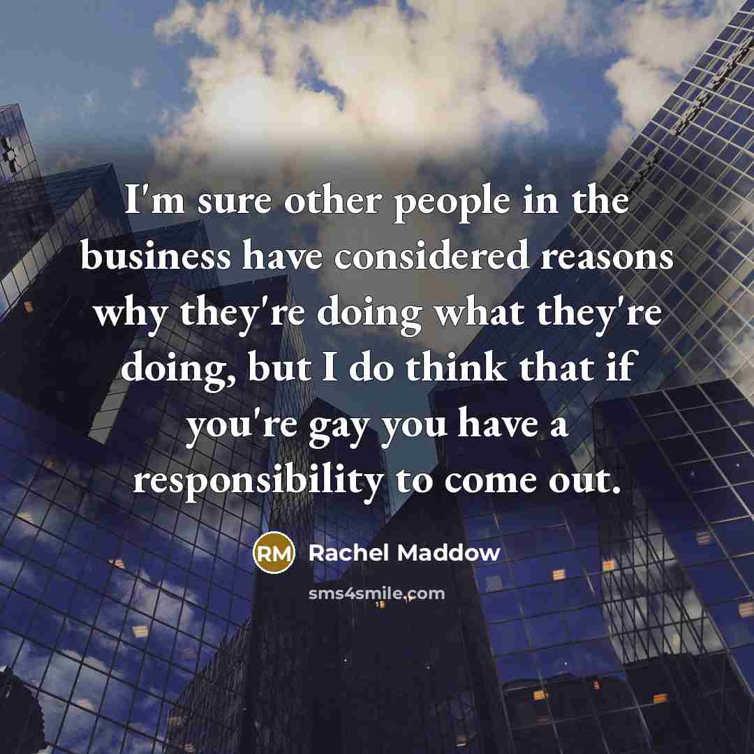 “I'm sure other people in the business have considered reasons…” quote by Rachel Maddow