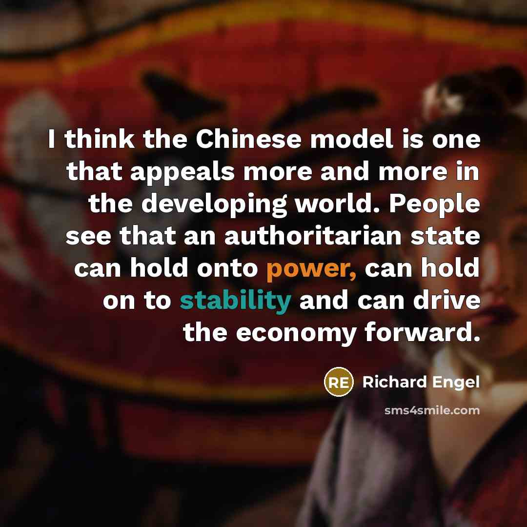 “I think the Chinese model is one that appeals more…” quote by Richard Engel