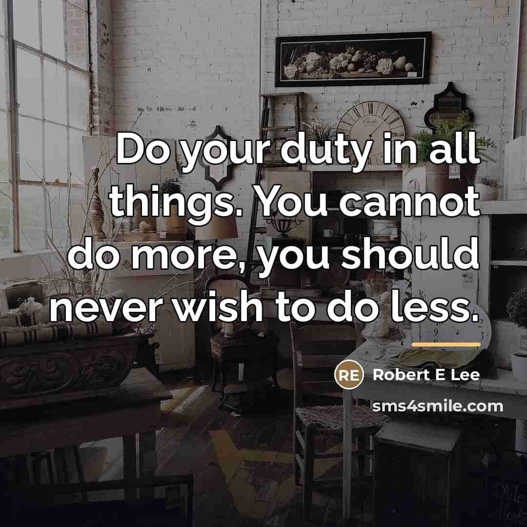 “Do your duty in all things. You cannot do more,…” quote by Robert E Lee