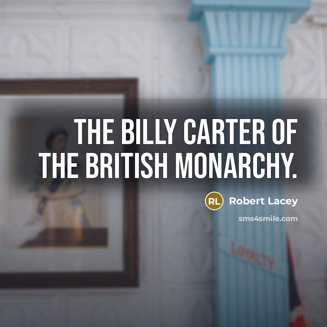 “The Billy Carter of the British monarchy.…” quote by Robert Lacey