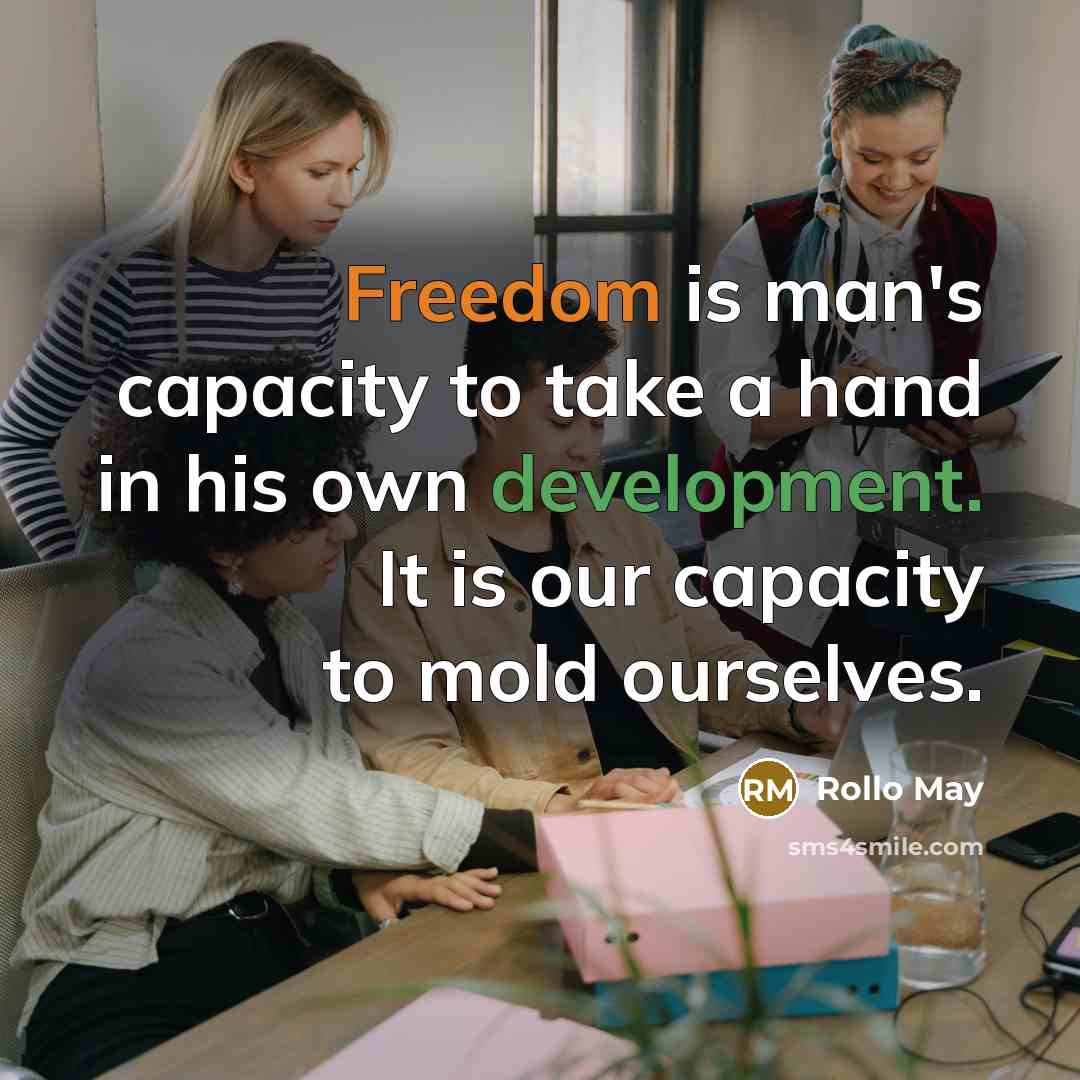 “Freedom is man's capacity to take a hand in his…” quote by Rollo May