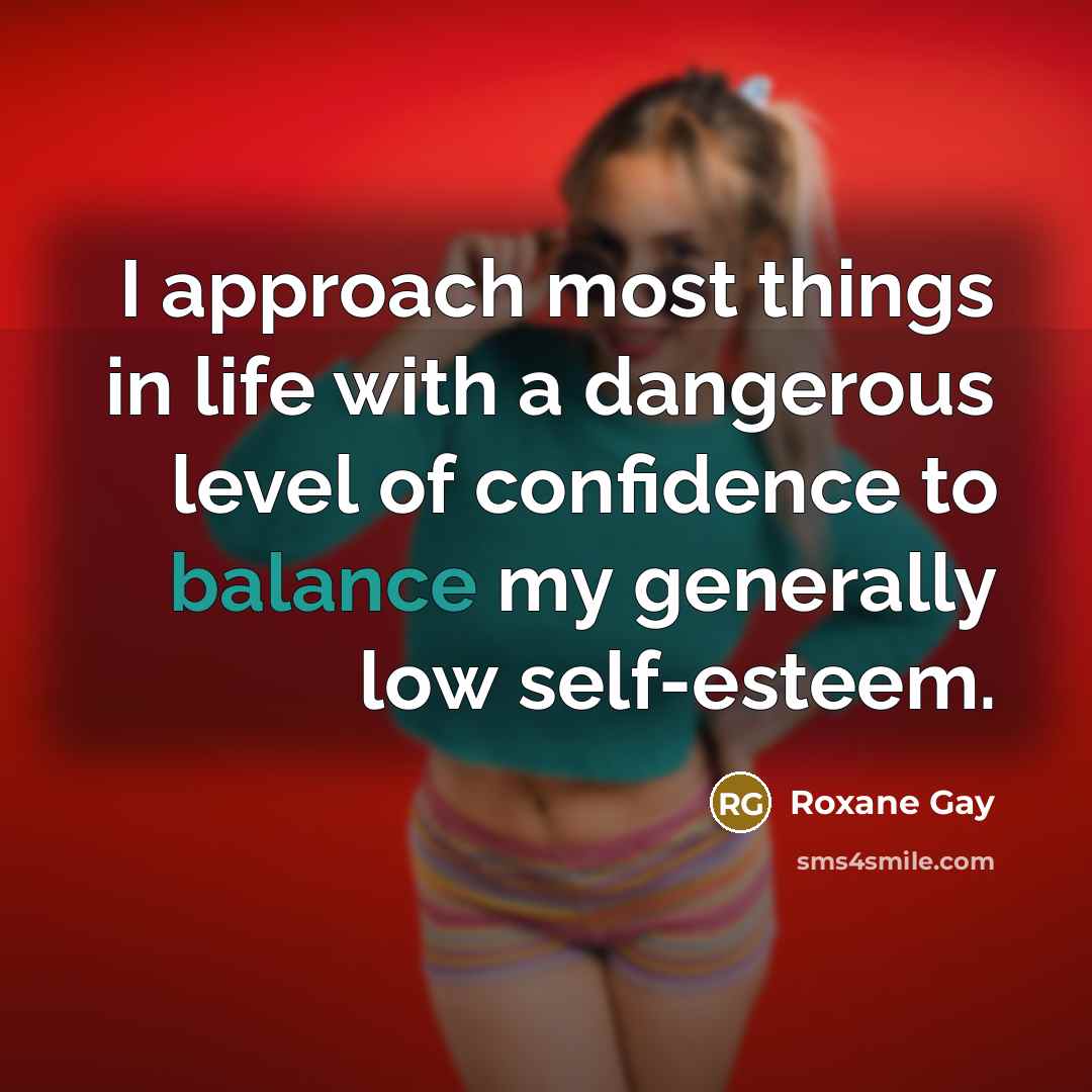 “I approach most things in life with a dangerous level…” quote by Roxane Gay