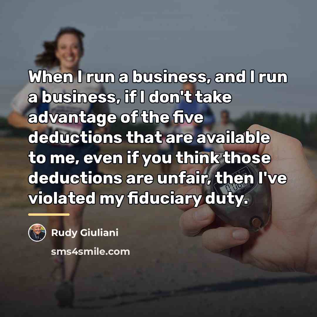 “When I run a business, and I run a business,…” quote by Rudy Giuliani