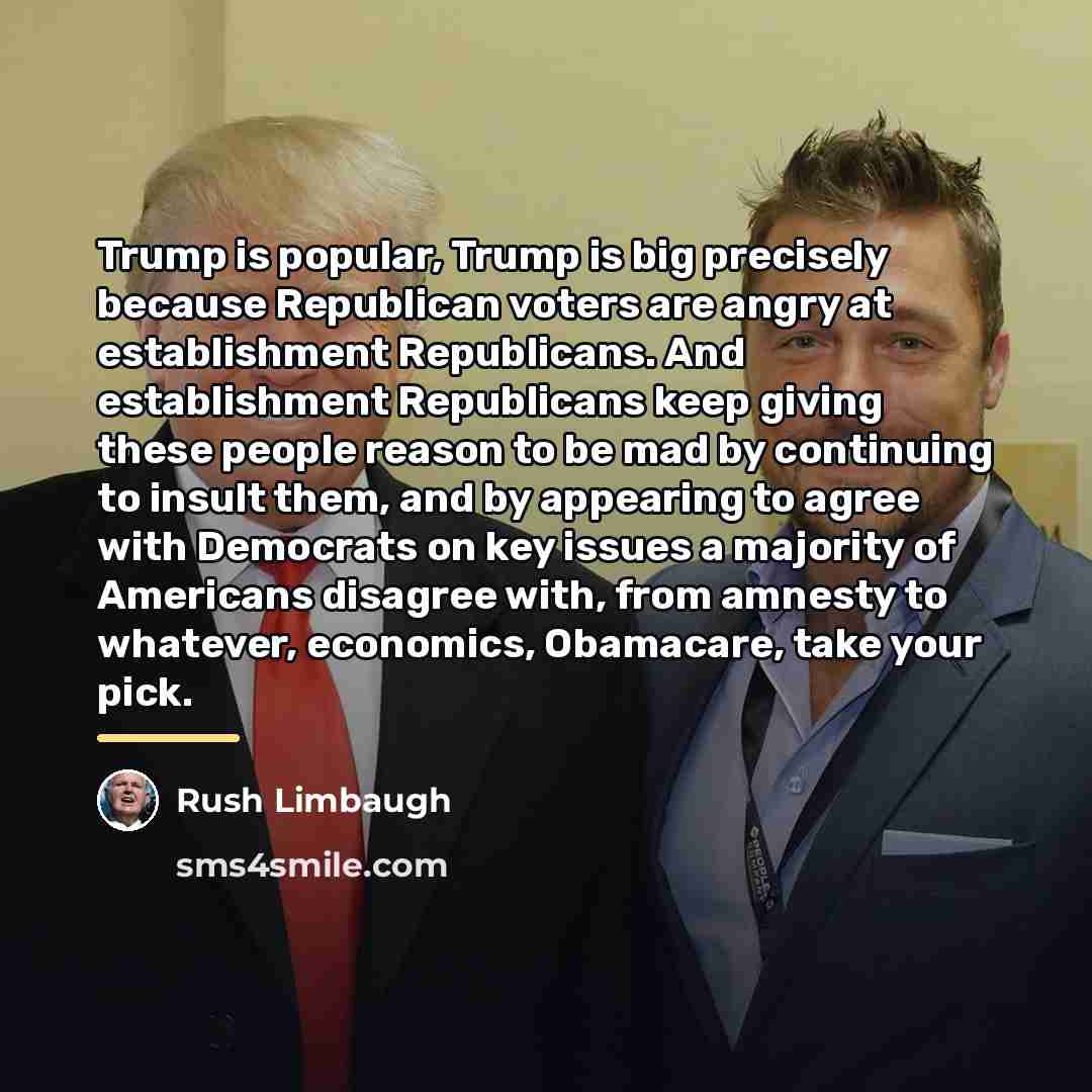 “Trump is popular, Trump is big precisely because Republican voters…” quote by Rush Limbaugh