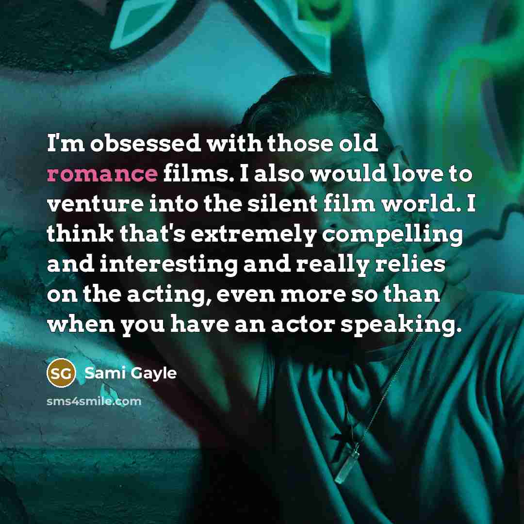 “I'm obsessed with those old romance films. I also would…” quote by Sami Gayle