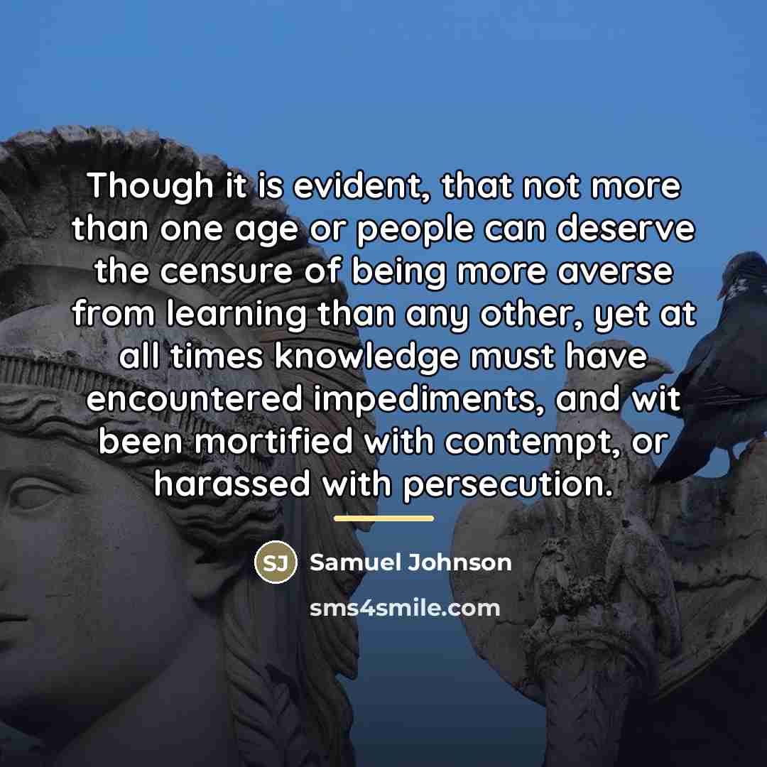 “Though it is evident, that not more than one age…” quote by Samuel Johnson