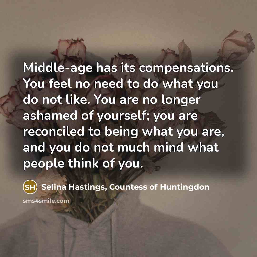 “Middle-age has its compensations. You feel no need to do…” quote by Selina Hastings, Countess of Huntingdon