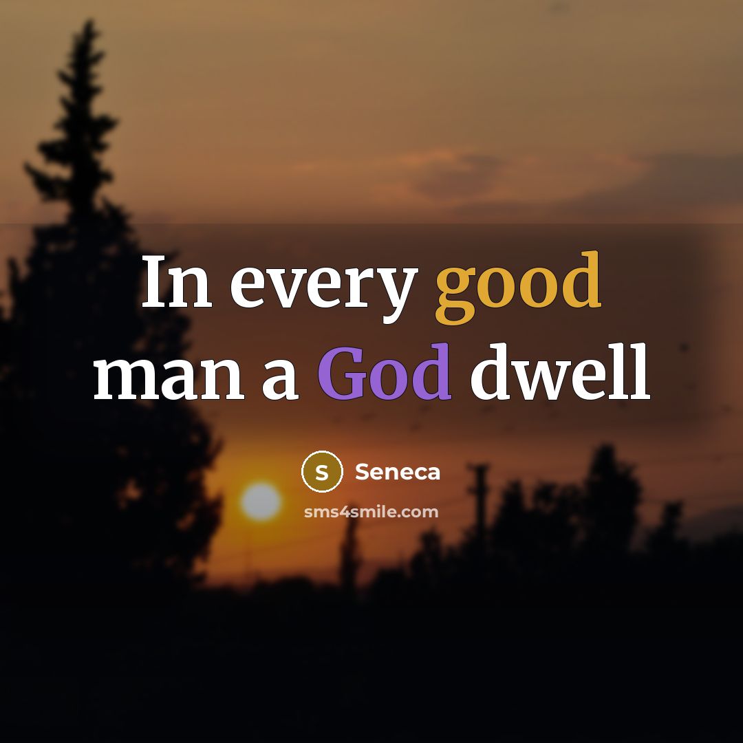 “In every good man a God dwell” quote by Seneca