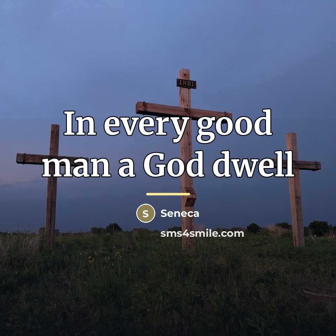 “In every good man a God dwell…” quote by Seneca