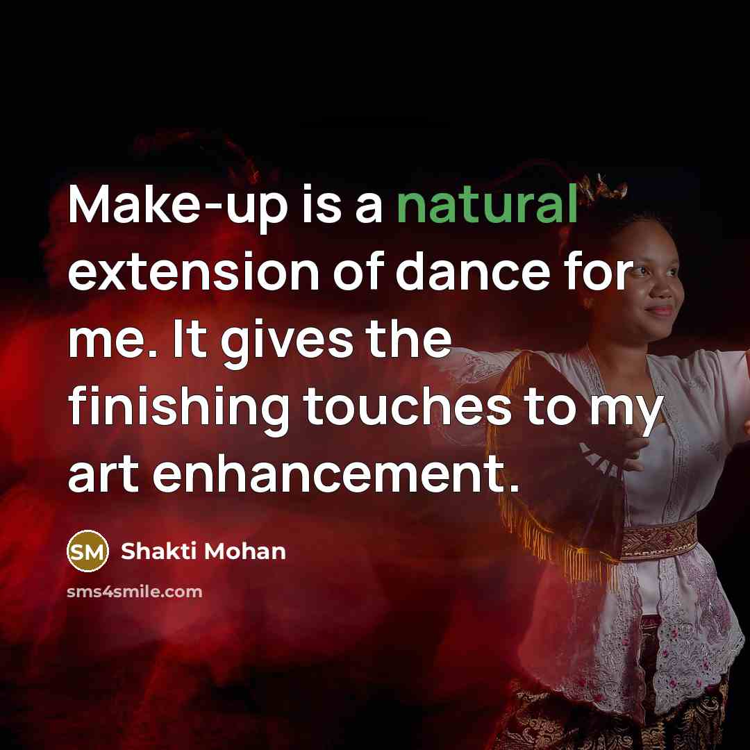 “Make-up is a natural extension of dance for me. It…” quote by Shakti Mohan