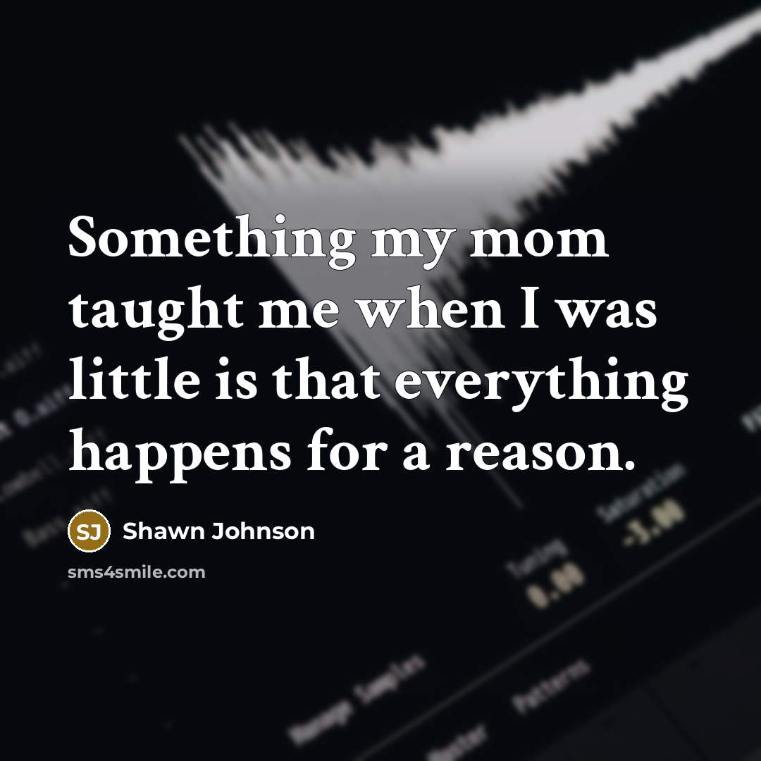 “Something my mom taught me when I was little is…” quote by Shawn Johnson