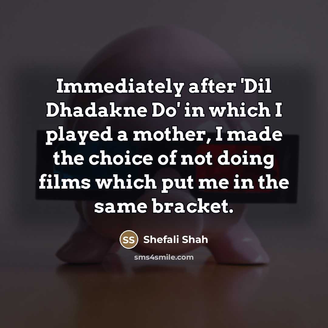 “Immediately after 'Dil Dhadakne Do' in which I played a…” quote by Shefali Shah