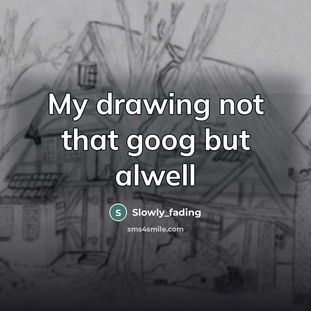 “My drawing not that goog but alwell…” quote by Slowly_fading