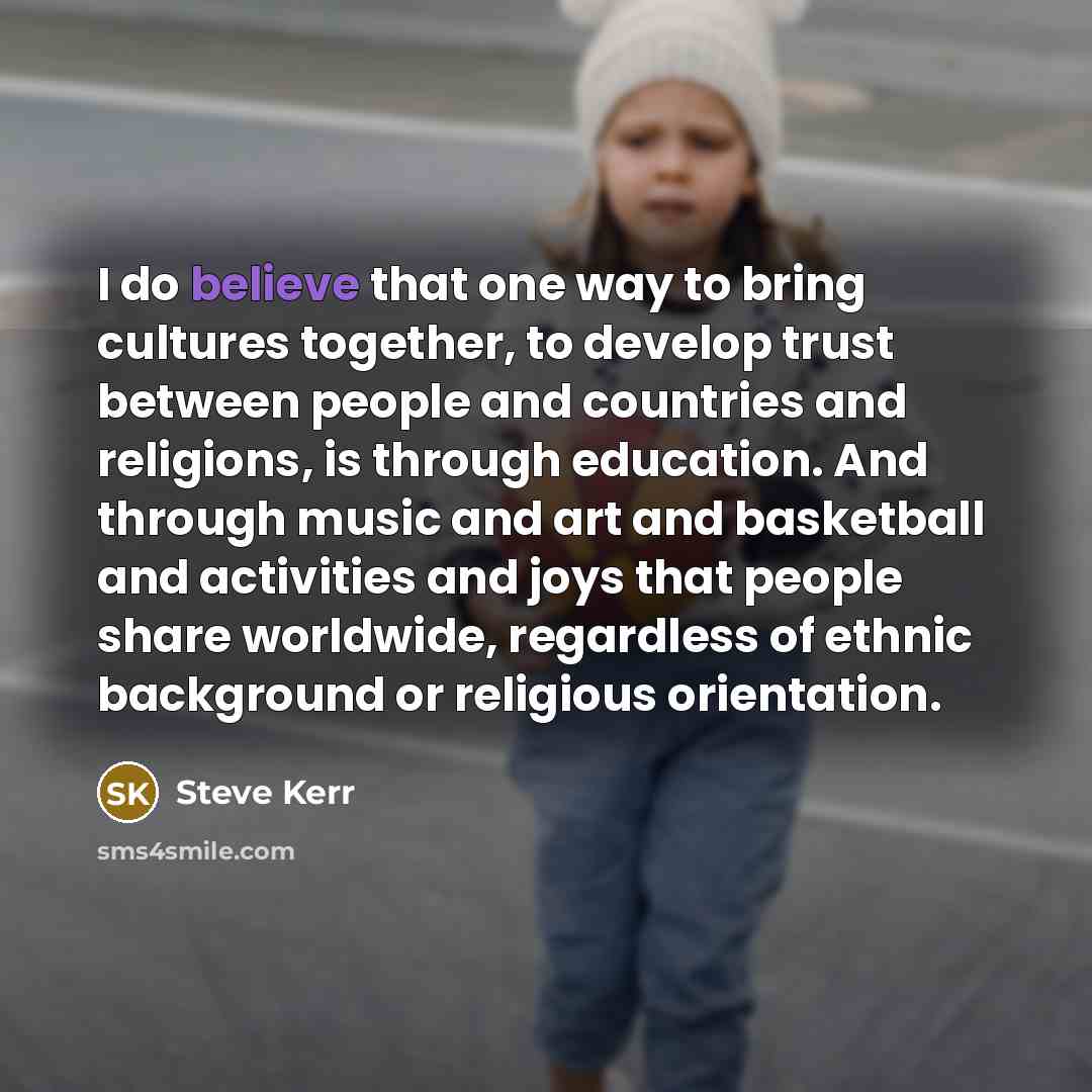 “I do believe that one way to bring cultures together,…” quote by Steve Kerr